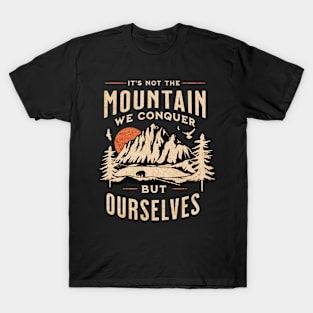 It's Not the Mountain We Conquer But Ourselves T-Shirt